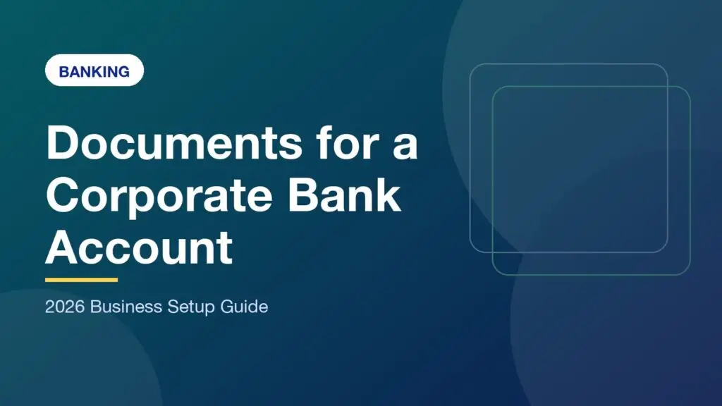 Documents Required for Corporate Bank Account UAE: 2026 Checklist & Case Study
