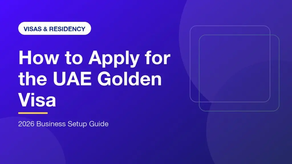 How to Apply for UAE Golden Visa: The Definitive 2026 Guide