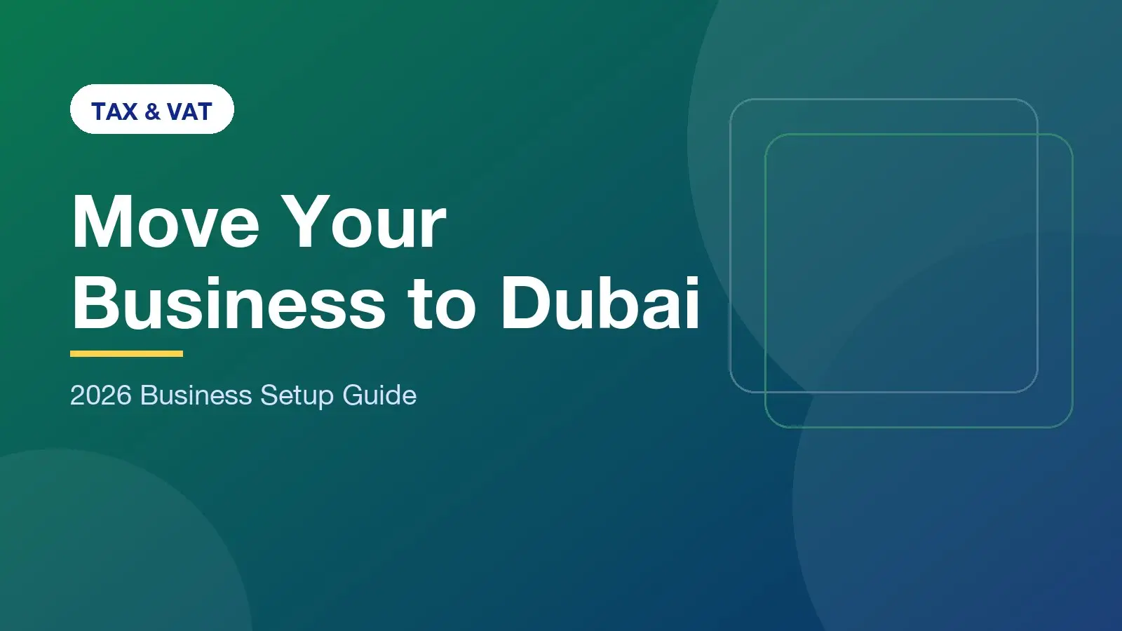 Moving Your Business to Dubai: Tax Benefits and Strategy for 2026